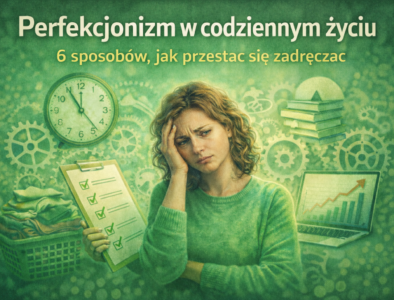 Perfekcjonizm w codziennym życiu – 6 sposobów