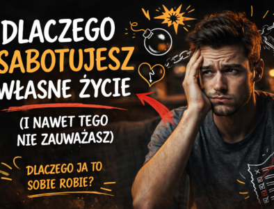 Autosabotaż – dlaczego sabotujesz własne życie?